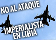 No al ataque imperialista contra Libia