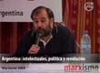 Marxismo 2009: Argentina: intelectuales, política y revolución