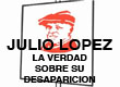 Julio LOPEZ (La verdad sobre su desaparición) 4 años de impunidad